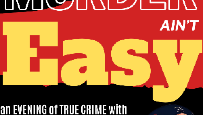 Murder Ain't Easy: An Evening of True Crime