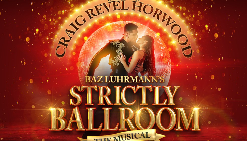 STRICTLY BALLROOM THE MUSICAL UK TOUR RESCHEDULED TO 2021/2022