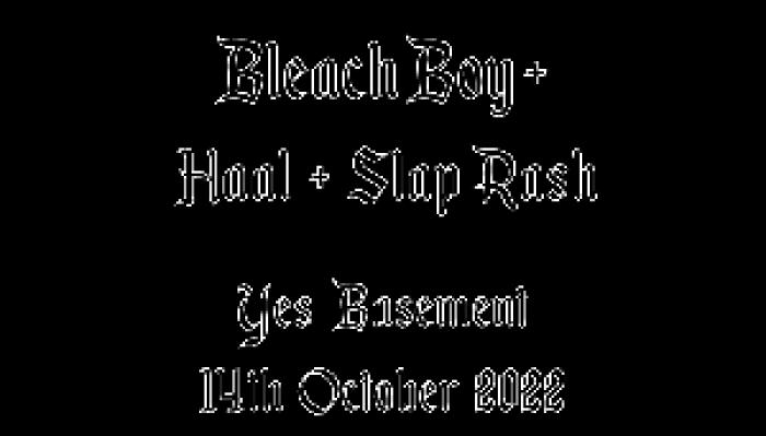 Bleach Boy + Haal + Slap Rash