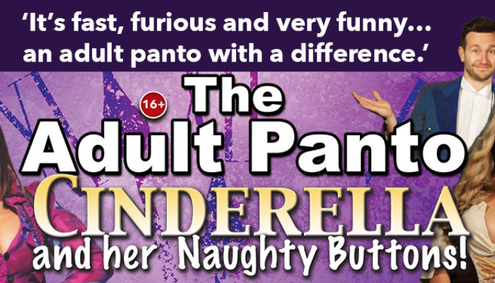 The Adult Panto - Cinderella & Her Naughty Buttons