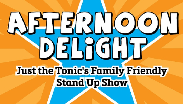 Afternoon Delight - Just The Tonic'S Family Show