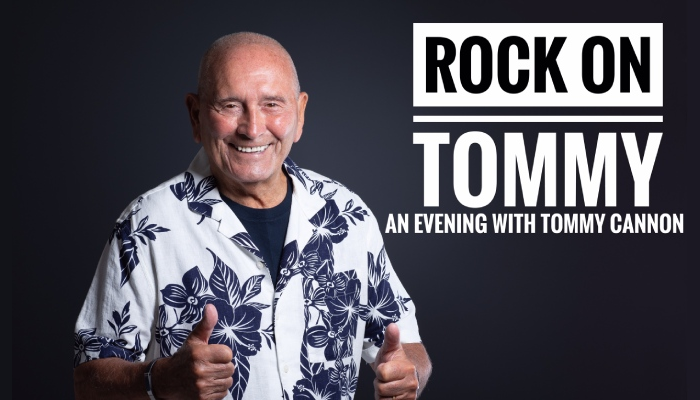 ROCK ON TOMMY! An Evening with Tommy Cannon