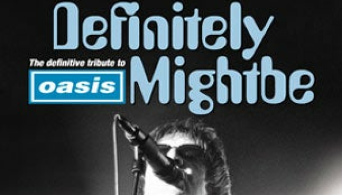 Definitely Mightbe - The Definitive Oasis Tribute