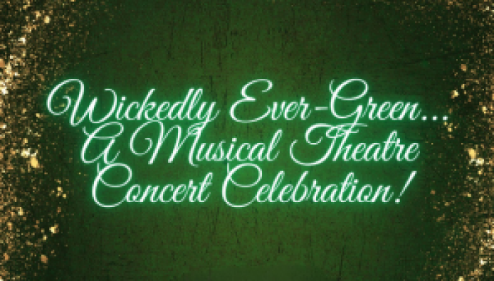 Wicked-ly Evergreen! A Musical Theatre Celebration