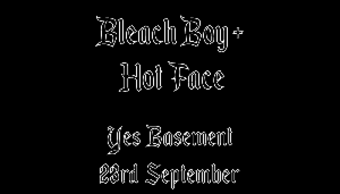 Bleach Boy + Hot Face