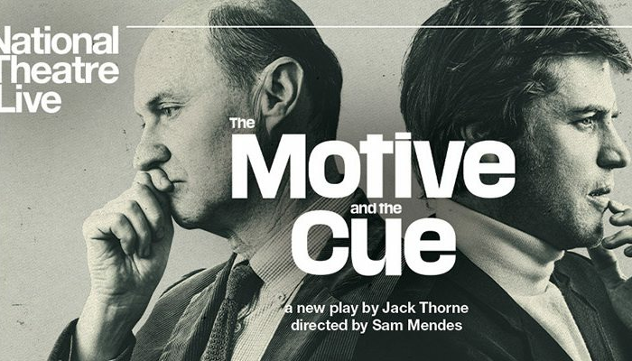 NT LIVE: THE MOTIVE AND THE CUE (ENCORE SCREENING) - CERT 15TBC
