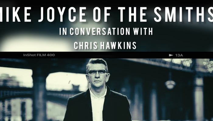 MIKE JOYCE OF THE SMITHS IN CONVERSATION WITH CHRIS HAWKINS