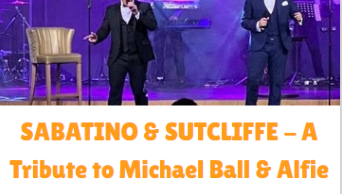 SABATINO & SUTCLIFFE A TRIBUTE TO MICHAEL BALL AND ALFIE BOE
